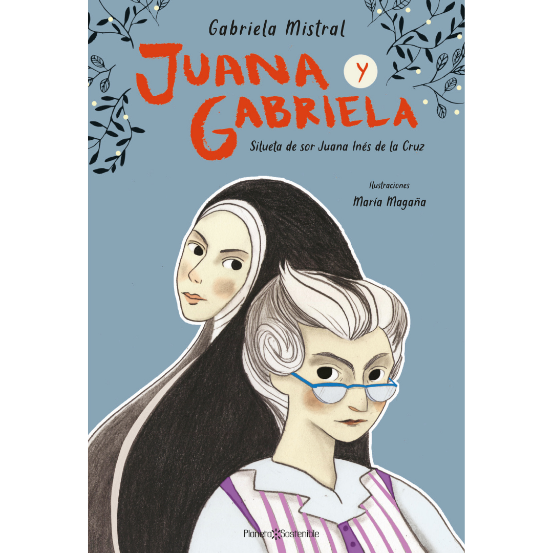 Juana y Gabriela. Silueta de sor Juana Inés de la Cruz – Planeta Sostenible